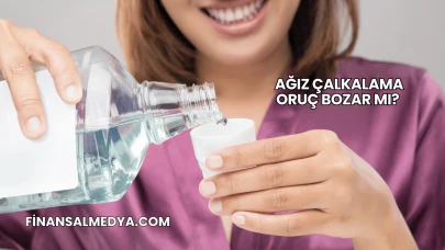 Ağız Çalkalama Oruç Bozar mı?