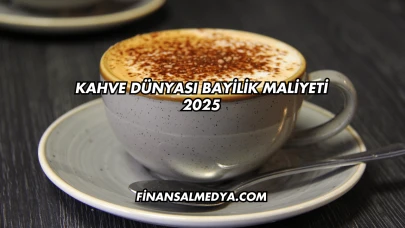 Kahve Dünyası Bayilik Maliyeti 2025