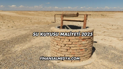 Su Kuyusu Maliyeti 2025