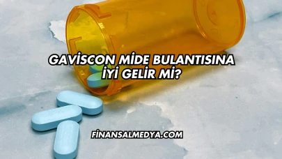 Gaviscon Mide Bulantısına İyi Gelir mi?