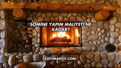 Şömine Yapım Maliyeti Ne Kadar?