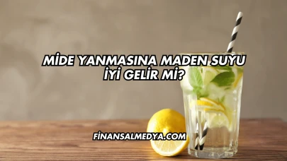 Mide Yanmasına Maden Suyu İyi Gelir mi?