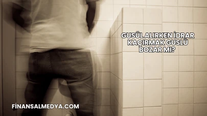 Gusül Alırken İdrar Kaçırmak Guslü Bozar mı?