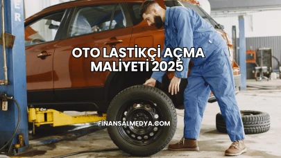 Oto Lastikçi Açma Maliyeti 2025