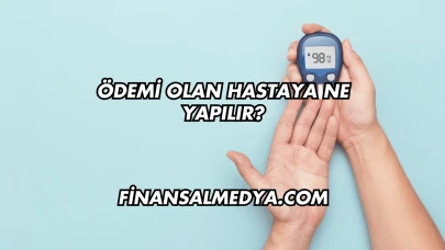 Ödemi Olan Hastaya Ne Yapılır?