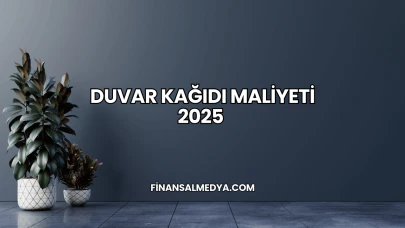 Duvar Kağıdı Maliyeti 2025