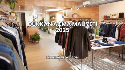 Dükkan Açma Maliyeti 2025