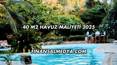 40 m2 Havuz Maliyeti 2025