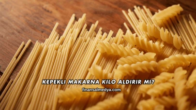 Kepekli Makarna Kilo Aldırır mı?