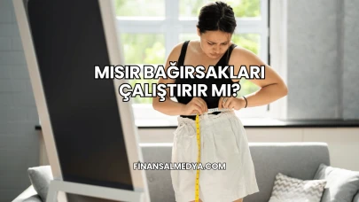 Mısır Bağırsakları Çalıştırır mı?