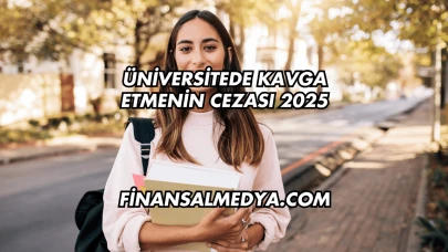 Üniversitede Kavga Etmenin Cezası 2025