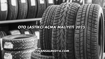 Oto Lastikçi Açma Maliyeti 2025