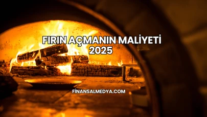 Fırın Açmanın Maliyeti 2025