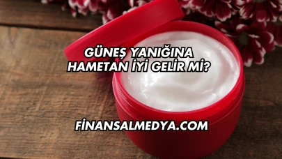 Güneş Yanığına Hametan İyi Gelir mi?