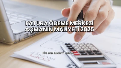 Fatura Ödeme Merkezi Açmanın Maliyeti 2025