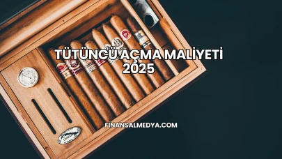 Tütüncü Açma Maliyeti 2025