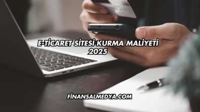 E-Ticaret Sitesi Kurma Maliyeti 2025