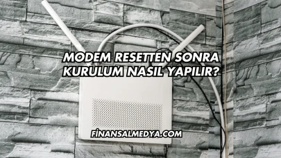 Modem Resetten Sonra Kurulum Nasıl Yapılır?