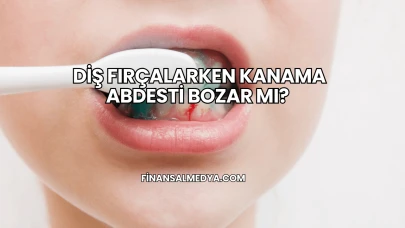 Diş Fırçalarken Kanama Abdesti Bozar mı?