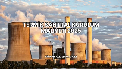 Termik Santral Kurulum Maliyeti 2025