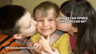 Yanaktan Öpmek Oruç Bozar mı?