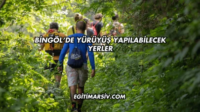 Bingöl’de Yürüyüş Yapılabilecek Yerler