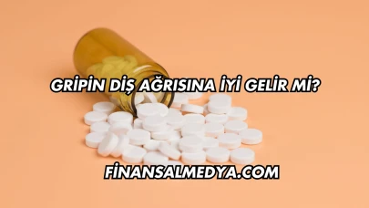Gripin Diş Ağrısına İyi Gelir mi?