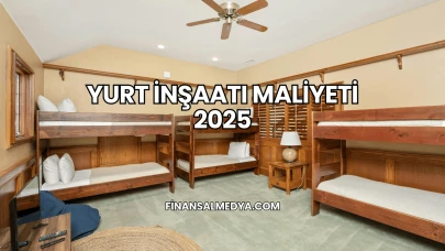 Yurt İnşaatı Maliyeti 2025