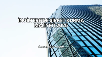 İngiltere’de Şirket Kurma Maliyeti 2025