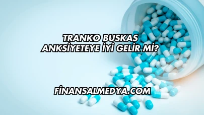 Tranko Buskas Anksiyeteye İyi Gelir mi?