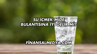 Su İçmek Mide Bulantısına İyi Gelir mi?