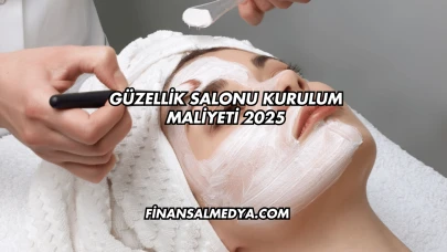 Güzellik Salonu Kurulum Maliyeti 2025