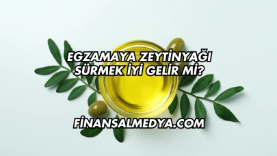 Egzamaya Zeytinyağı Sürmek İyi Gelir mi?