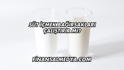 Süt İçmek Bağırsakları Çalıştırır mı?