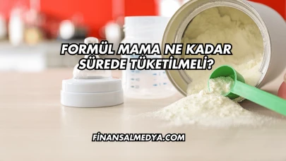 Formül Mama Ne Kadar Sürede Tüketilmeli?