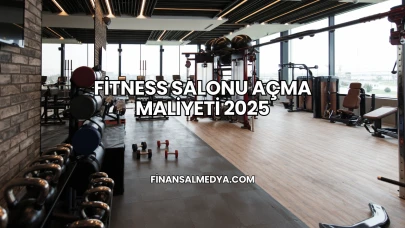 Fitness Salonu Açma Maliyeti 2025