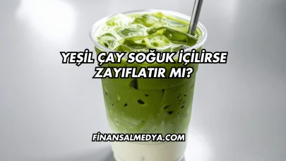 Yeşil Çay Soğuk İçilirse Zayıflatır mı?