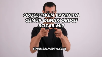 Oruçluyken Banyoda Cünüp Olmak Orucu Bozar mı?