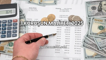 1 Kuruşun Maliyeti 2025