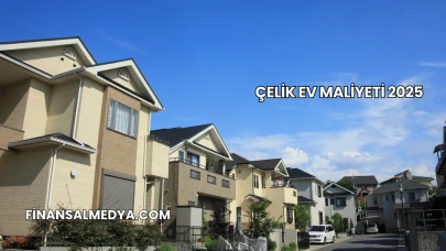 Çelik Ev Maliyeti 2025