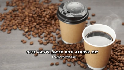 Gece Kahve İçmek Kilo Aldırır mı?
