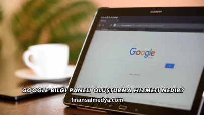 Google Bilgi Paneli Oluşturma Hizmeti Nedir?