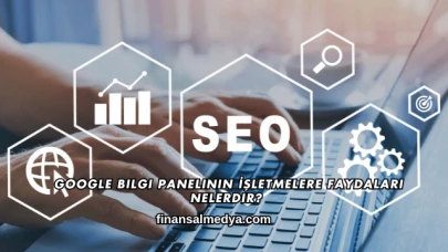 Google Bilgi Panelinin İşletmelere Faydaları Nelerdir?