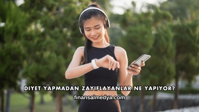 Diyet Yapmadan Zayıflayanlar Ne Yapıyor?