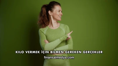 Kilo Vermek İçin Bilmen Gereken Gerçekler