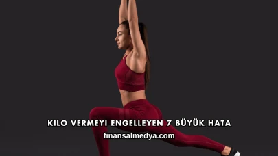 Kilo Vermeyi Engelleyen 7 Büyük Hata