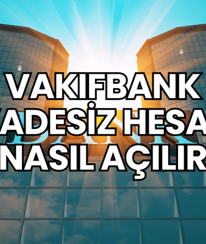 Vakıfbank Vadesiz Hesap Nasıl Açılır