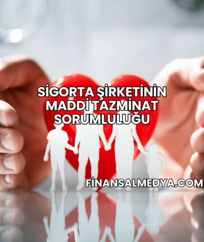 Sigorta Şirketinin Maddi Tazminat Sorumluluğu