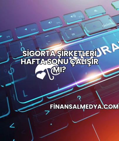 Sigorta Şirketleri Hafta Sonu Çalışır mı?