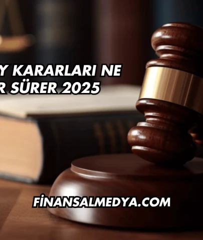 Yargıtay Kararları Ne Kadar Sürer 2025